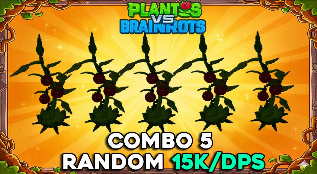 Combo 5 Random Plant 15k + Dps